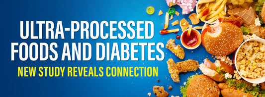 Ultra-Processed Foods and Diabetes: New Study Reveals Connection